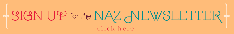 Sign up for the Naz Newsletter